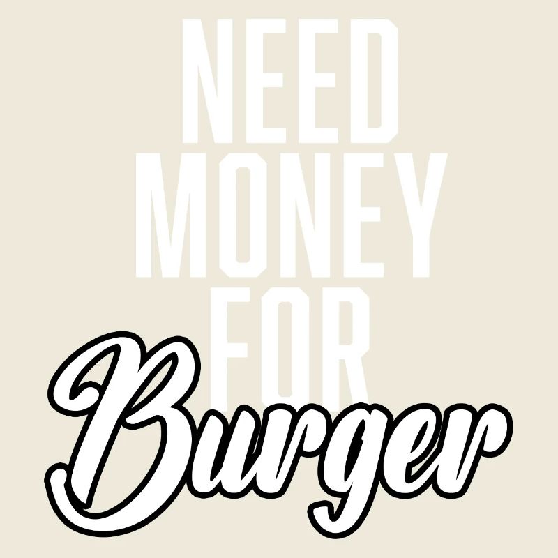 Need Money For Burger