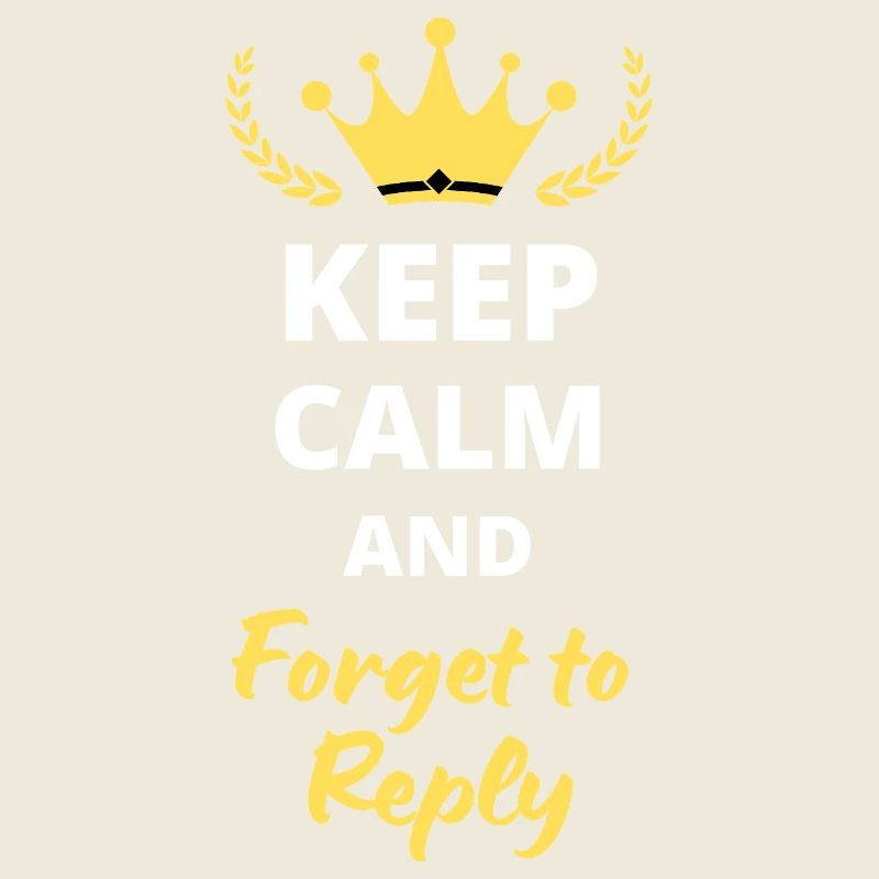 Keep Calm and Forget to Reply