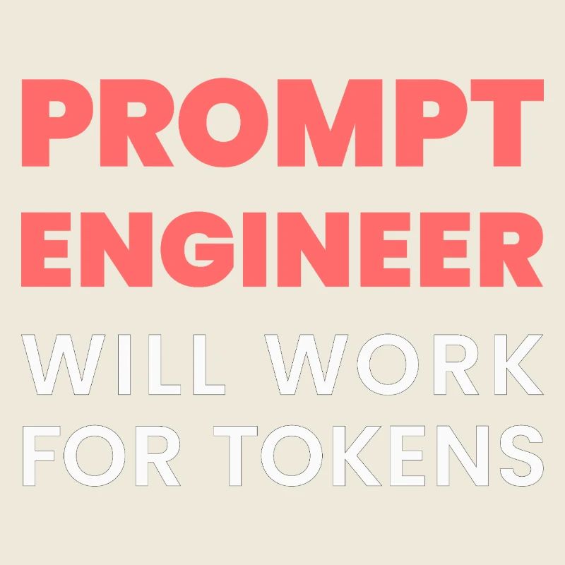 Prompt Engineer Will Work for Tokens Funny Men K