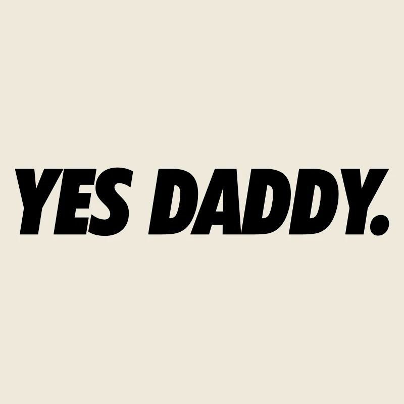 Yes daddy
