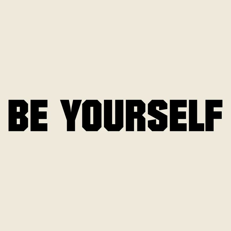 BE YOURSELF