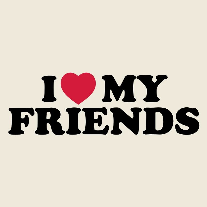 I love my friends