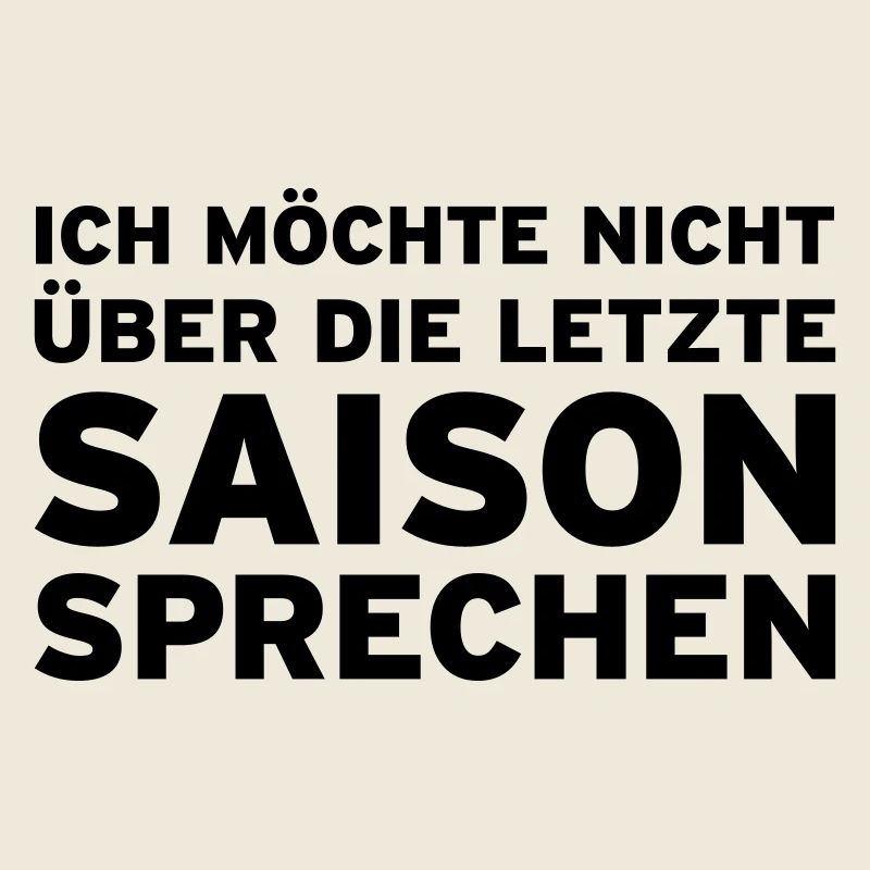 Ich möchte nicht über die letzte Saison sprechen