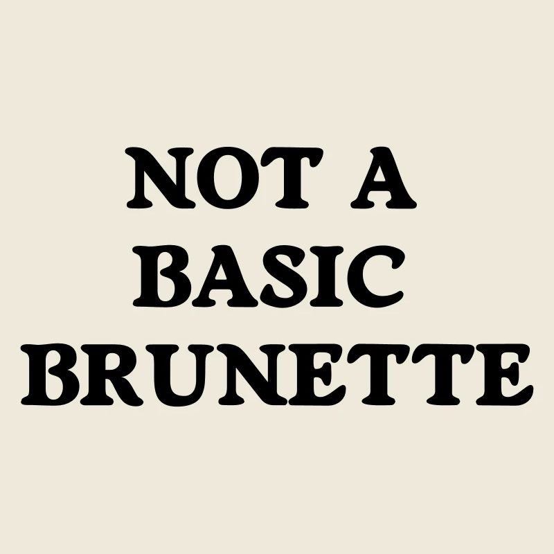 not a basic brunette