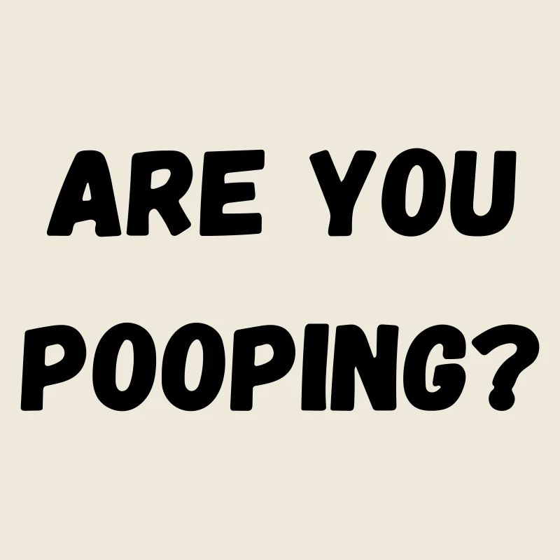 arr you pooping