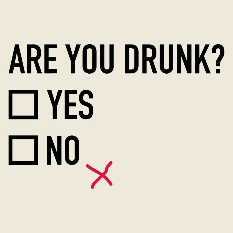 Are you drunk?