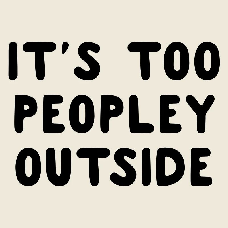 It's Too Peopley Outside