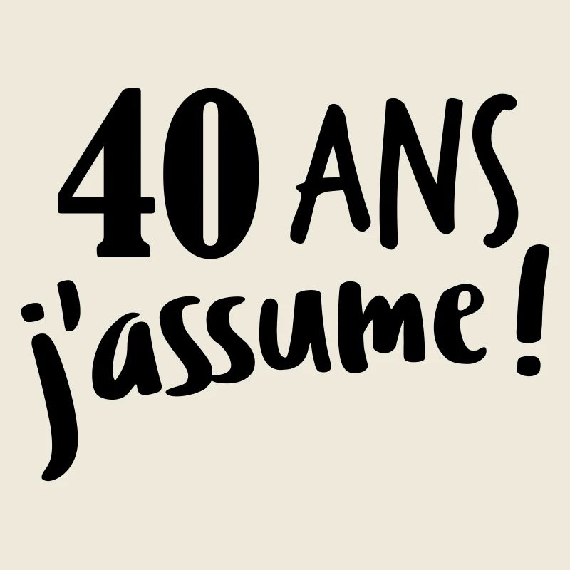 40 ans j'assume
