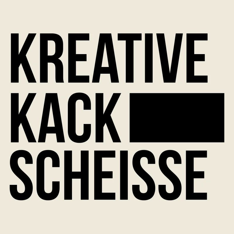 KREATIVE KACK SCHEISSE