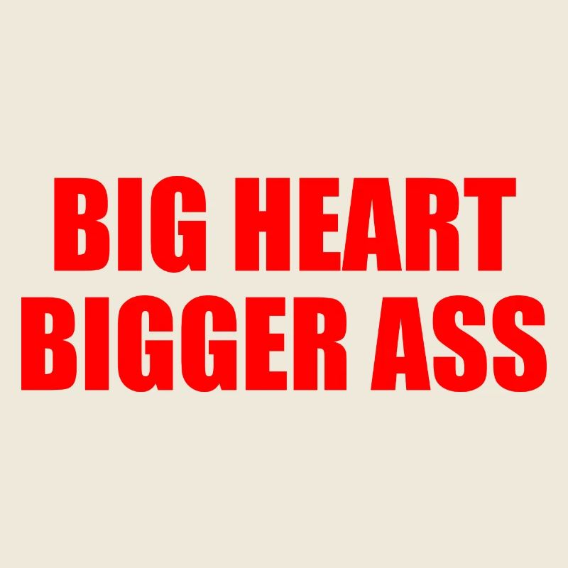Big heart bigger ass