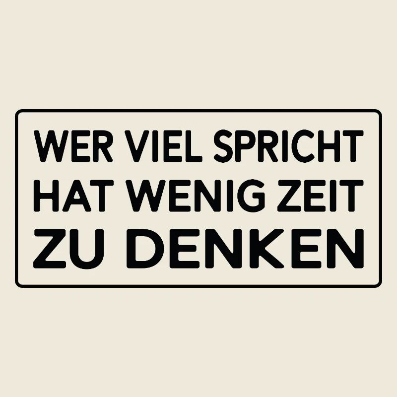 Wer viel spricht hat wenig Zeit zu denken