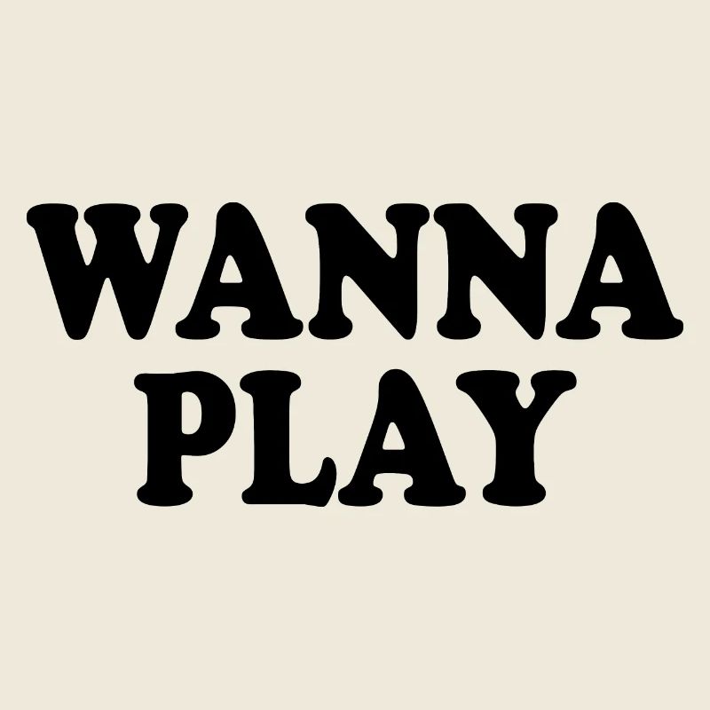 Wanna play