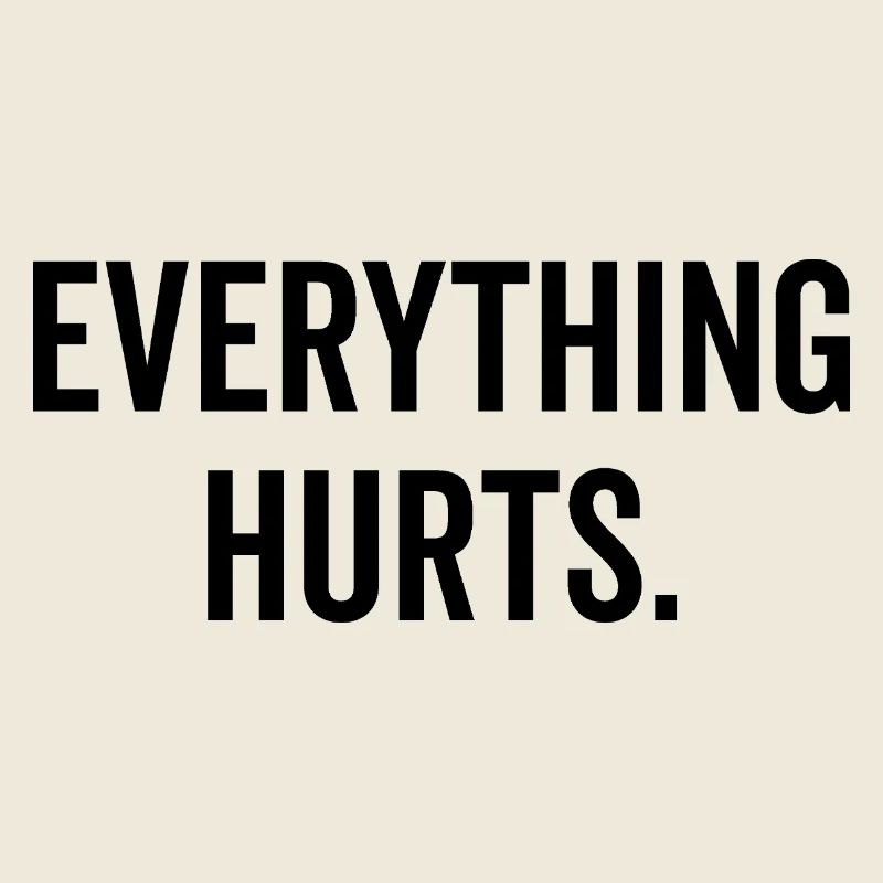 Everything Hurts