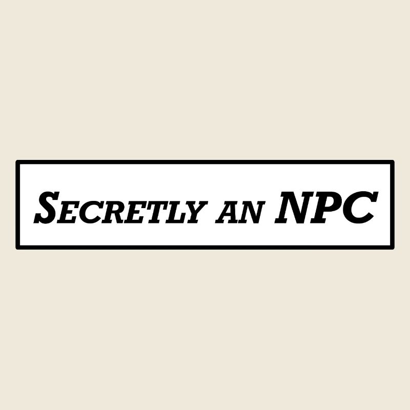 Secretly an NPC