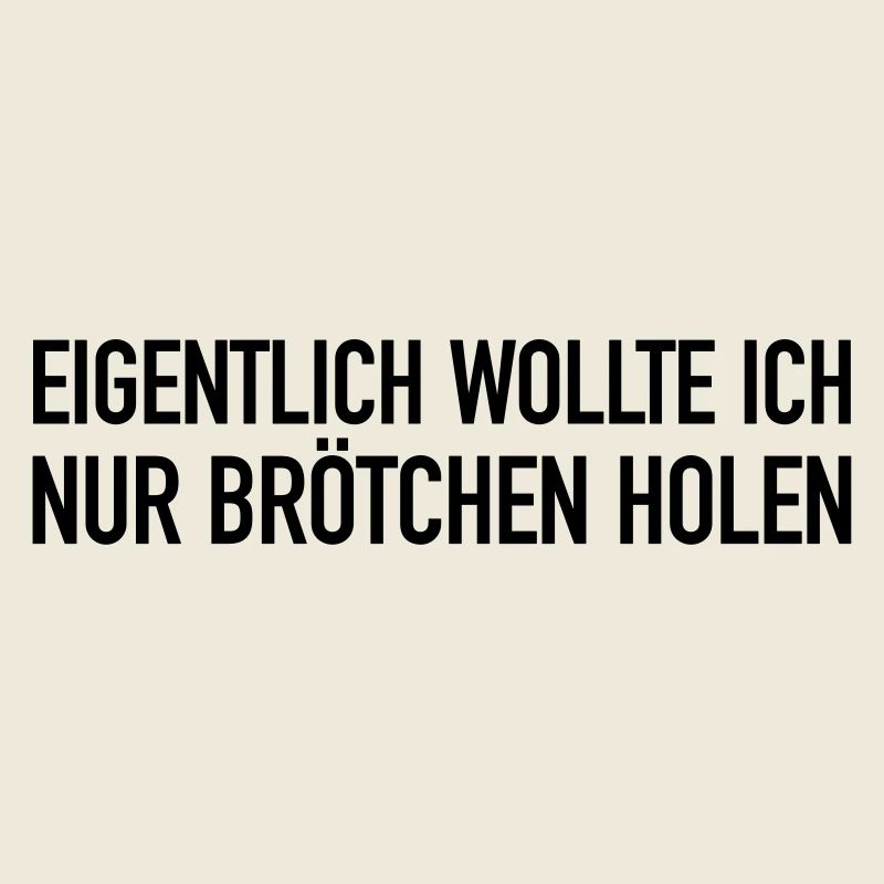 Eigentlich wollte ich nur Brötchen holen...