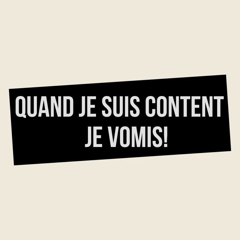 Quand je suis content!
