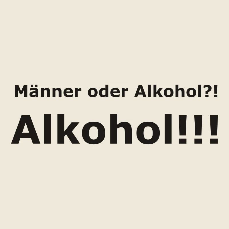 Männer oder Alkohol?! Alkohol!!!