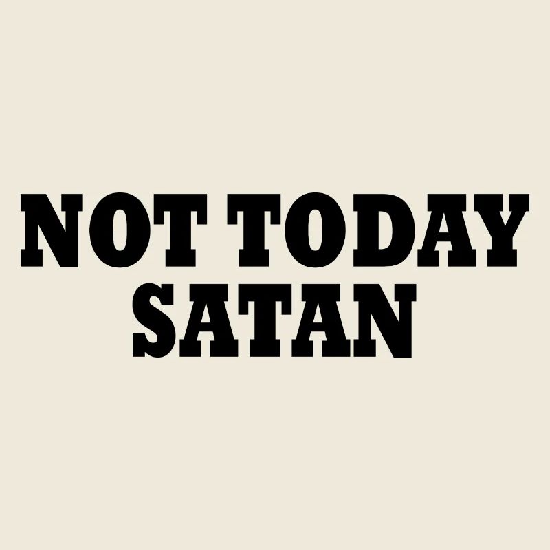 Not today satan
