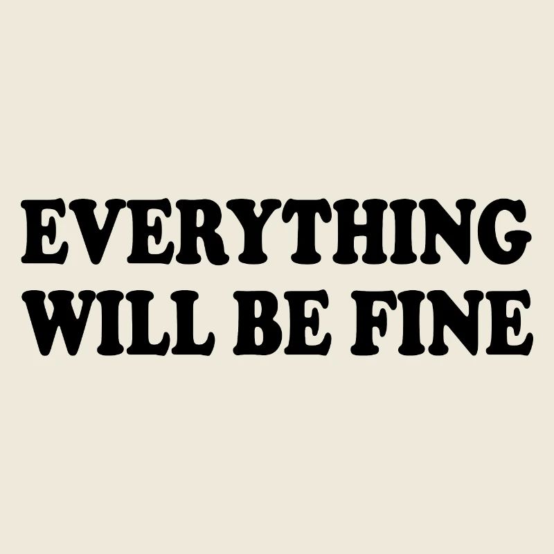 everything will be fine