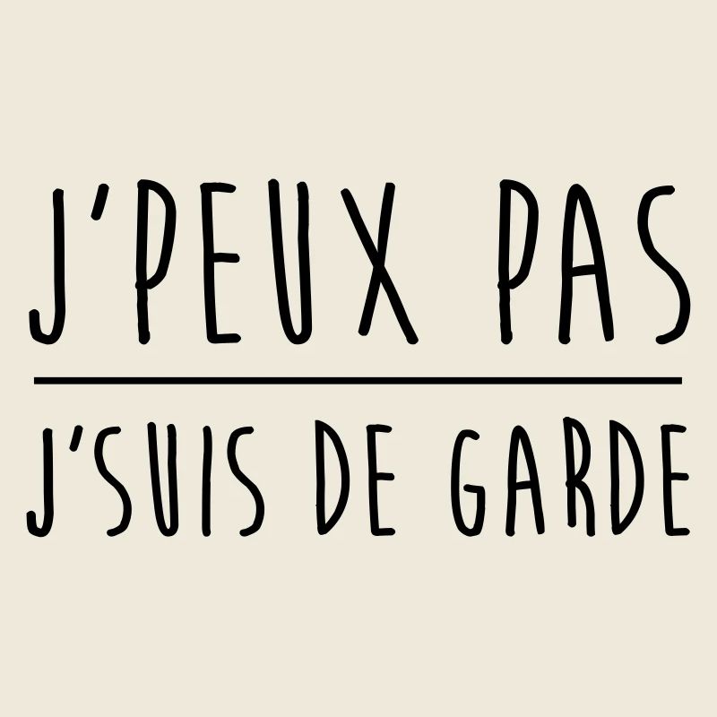 Je peux pas j'suis de garde