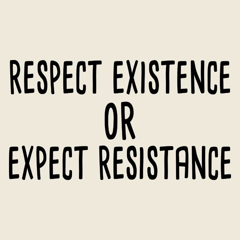 Respect existence or expect resistance