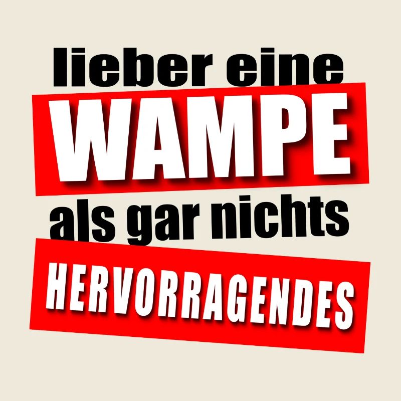 Lieber eine Wampe!