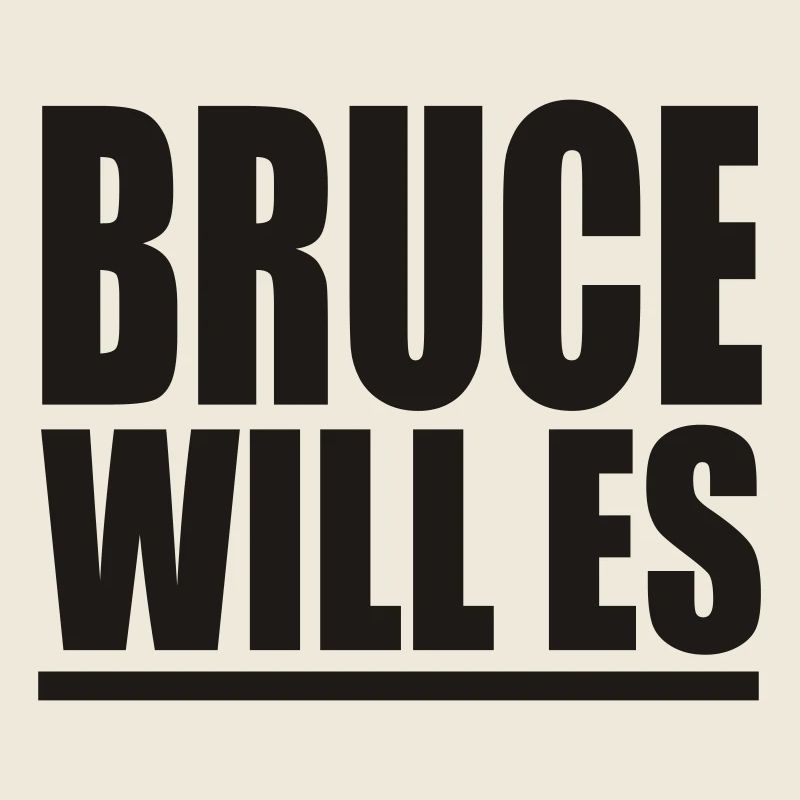 Bruce Will Es - PrintShirt.at