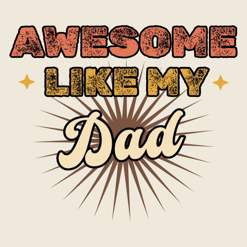 Awesome like my Dad