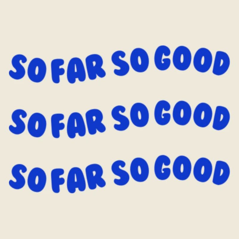 So far so good blue