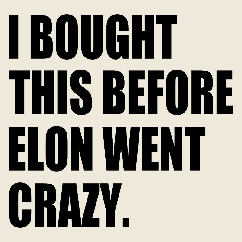 i bought this before elon went crazy