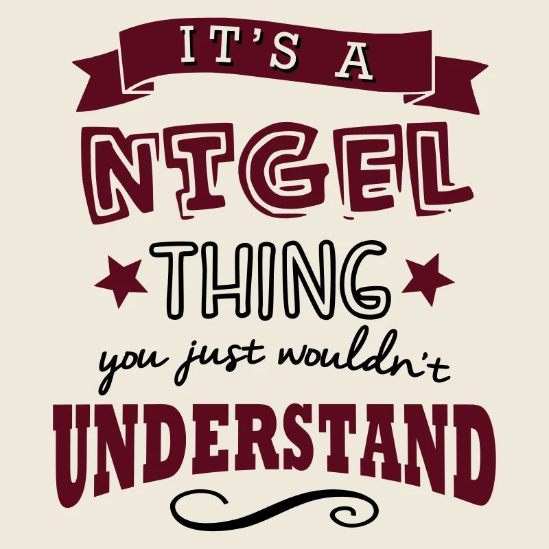 its a nigel name forename thing