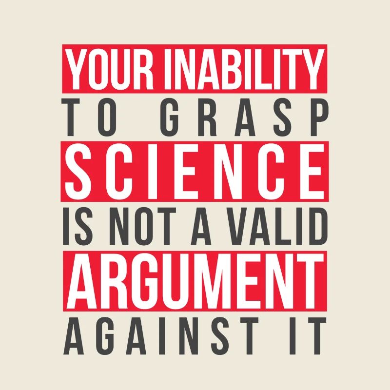 Inability to Grasp Science Is Not a Valid Argument