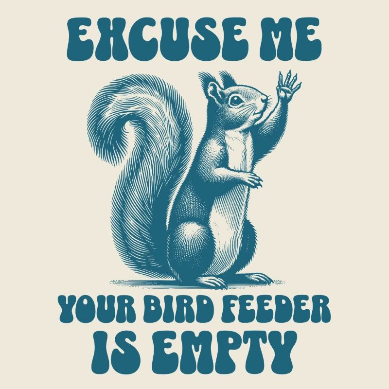 Excuse Me Your Bird Feeder Is Empty Funny Squirrel
