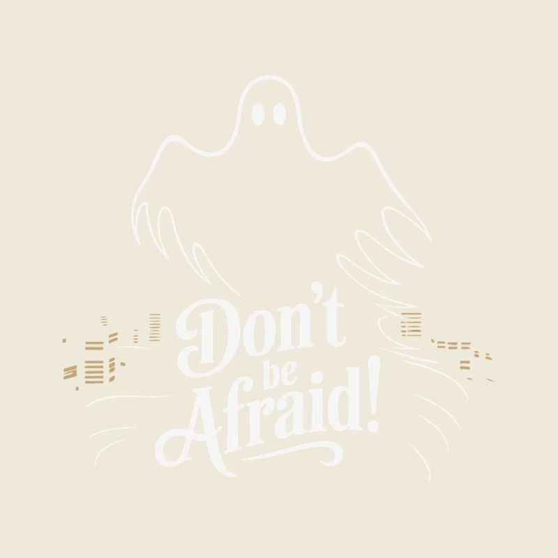 DON'T BE AFRAID