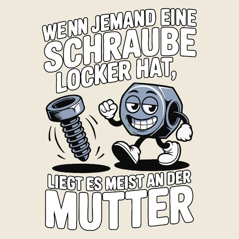 Wenn jemand eine Schraube locker hat Mutter Spruch