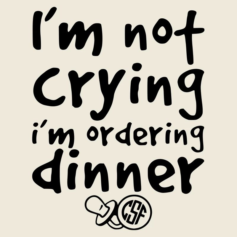 I m not crying i m ordering dinner