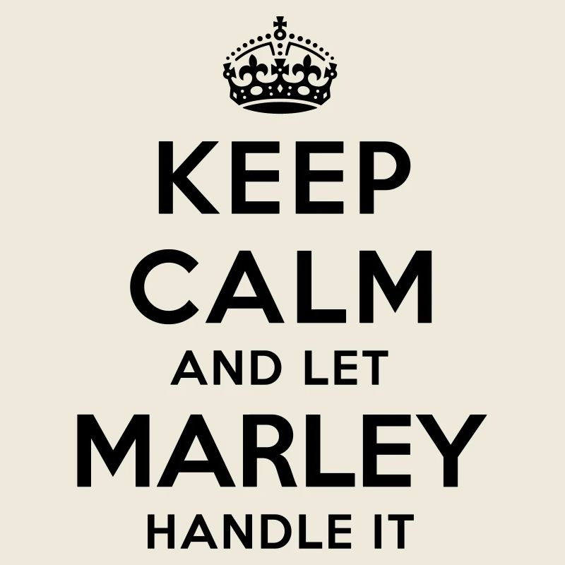 keep calm and let marley handle it