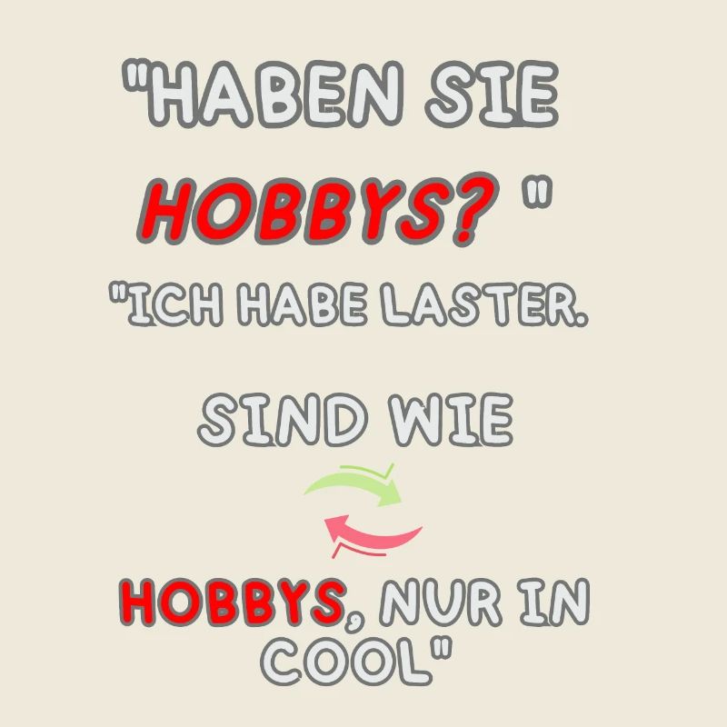 "Vices instead of hobbies"
