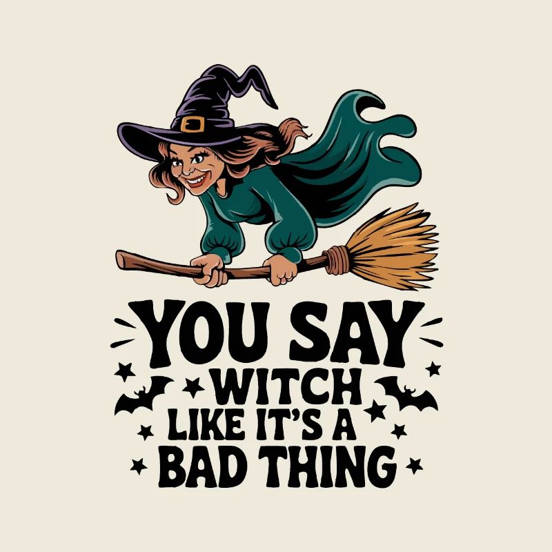You Say Witch Like It's Bad