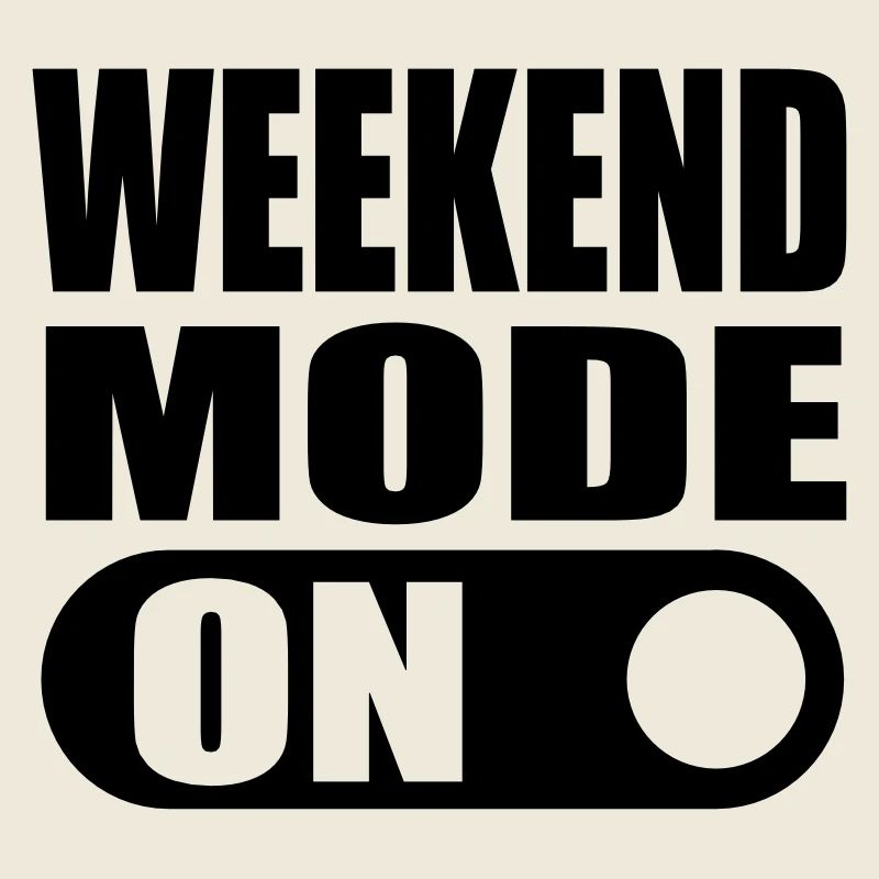 weekend mode on