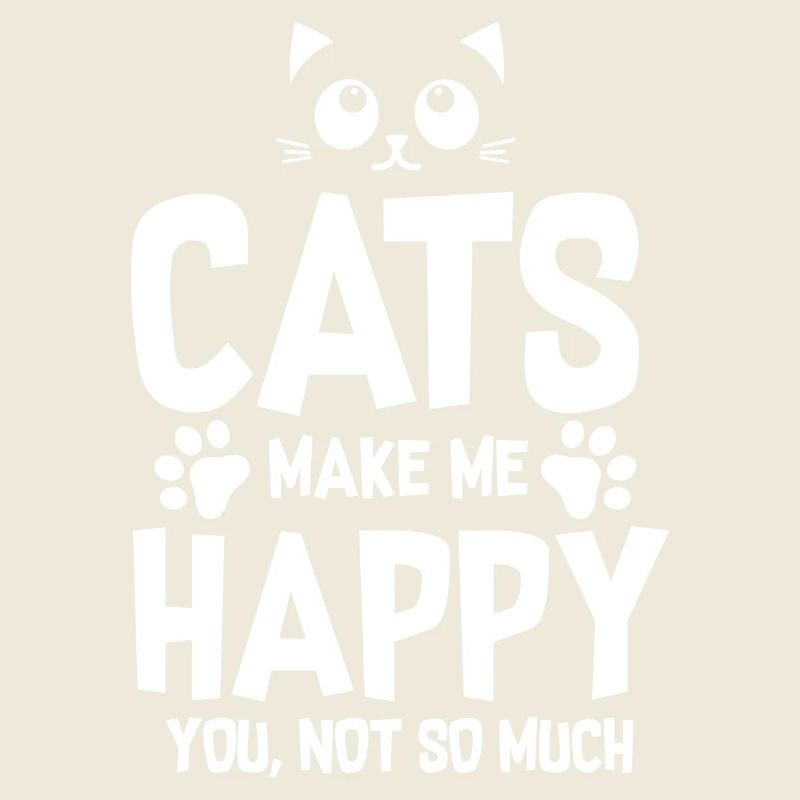 Les chats me rend heureux - vous, non pas tant