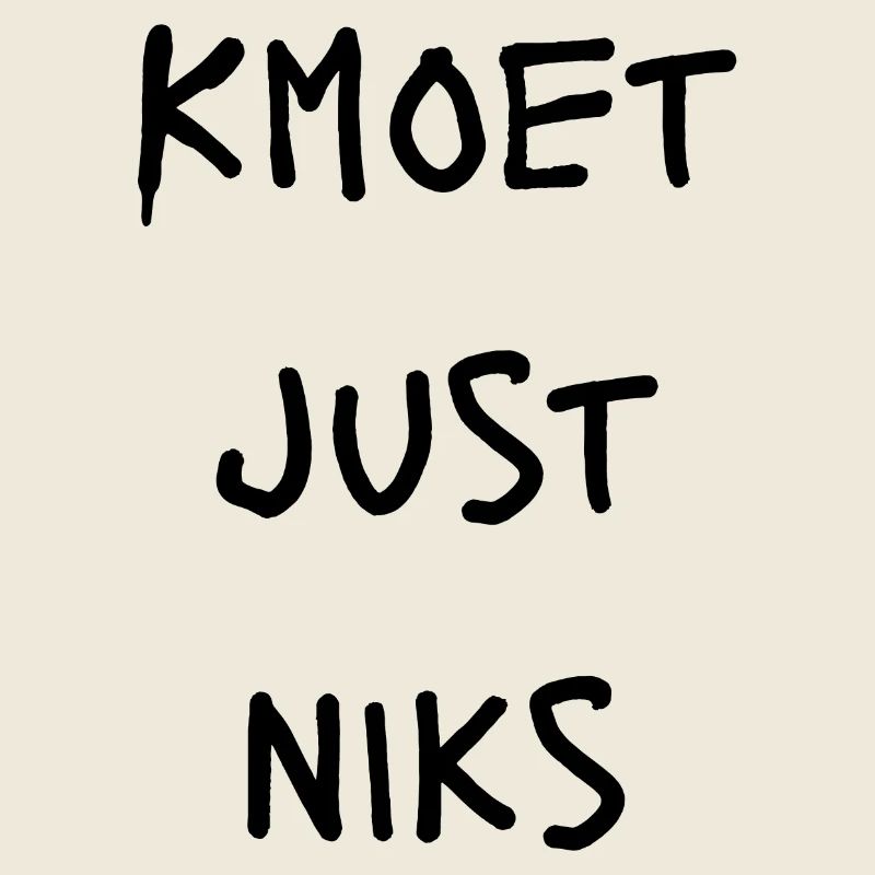 Kmoet just nothing, Antwerpener Dialekt Shirts