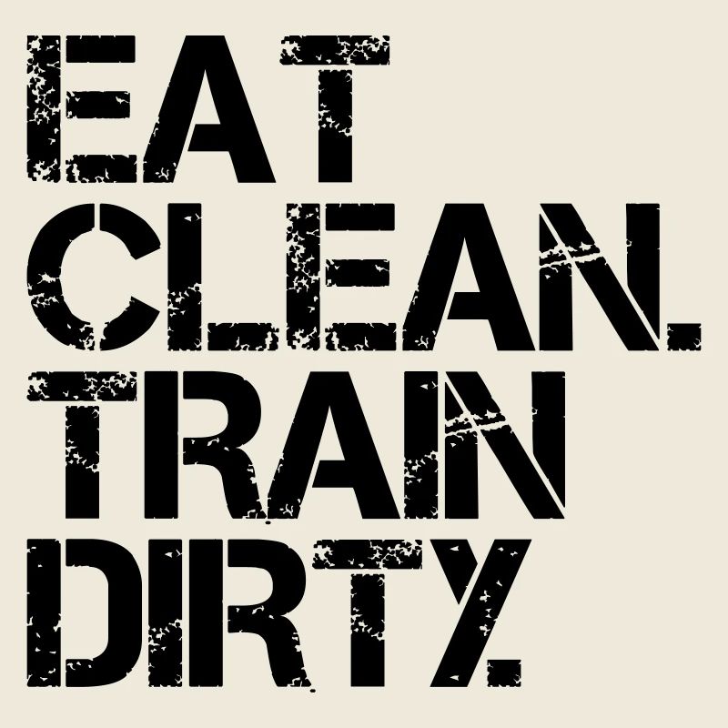 Eat Clean Train Dirty