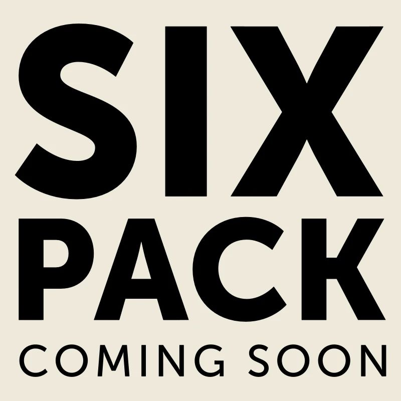 Six Pack coming soon (dh)