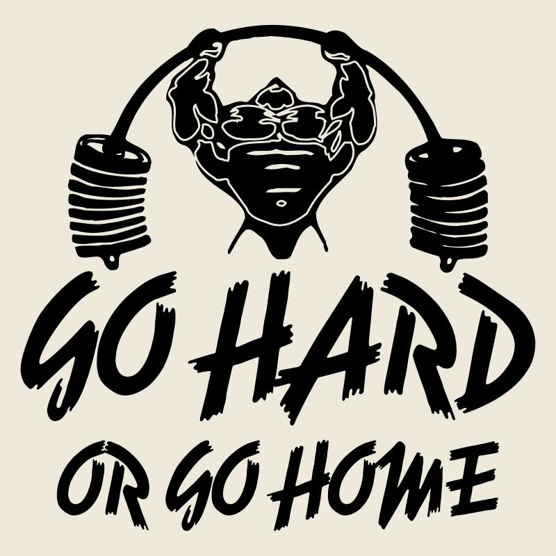 Go Hard or Go Home