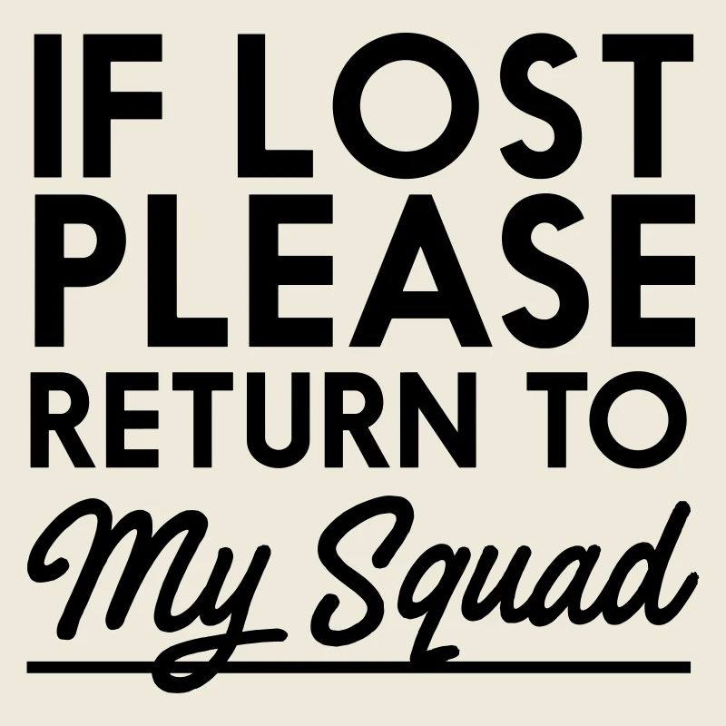 If Lost Please Return To My Squad