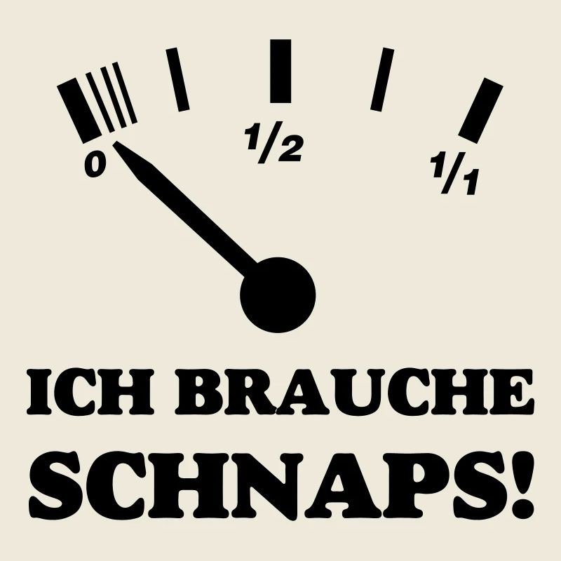 ICH BRAUCHE SCHNAPS