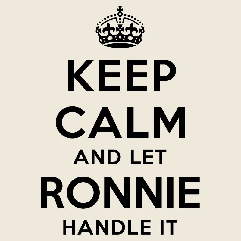 keep calm and let ronnie handle it