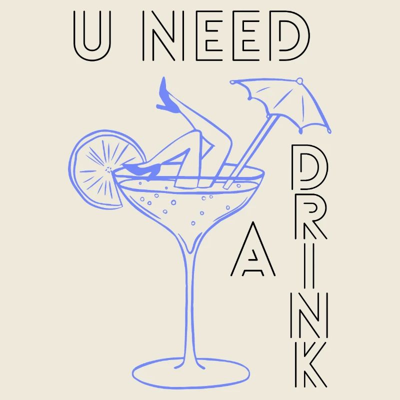U need a drink