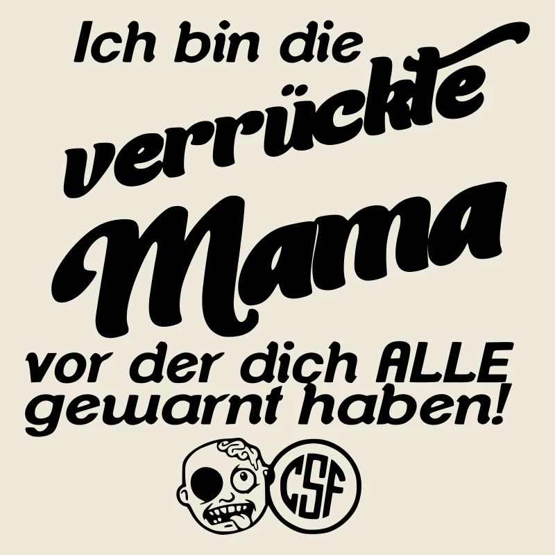 Ich bin die verrückte Mama vor der dich alle...